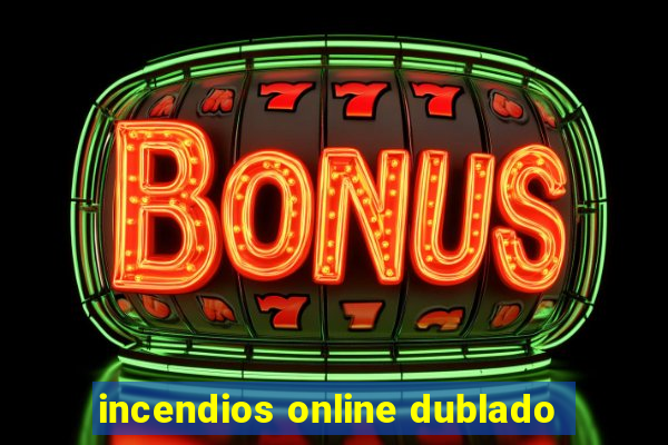 incendios online dublado